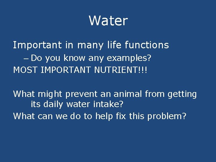 Water Important in many life functions – Do you know any examples? MOST IMPORTANT