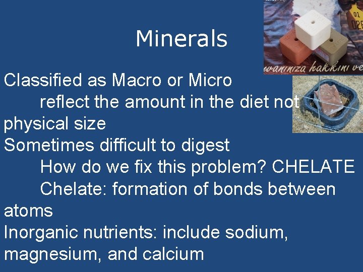 Minerals Classified as Macro or Micro reflect the amount in the diet not physical