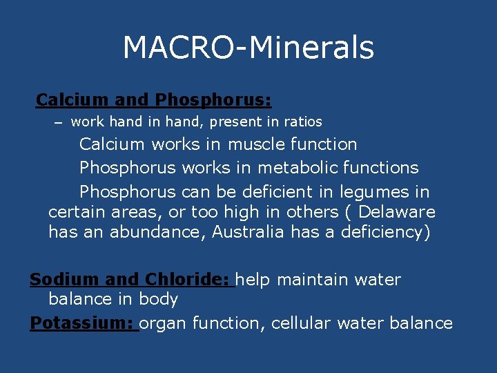MACRO-Minerals Calcium and Phosphorus: – work hand in hand, present in ratios Calcium works