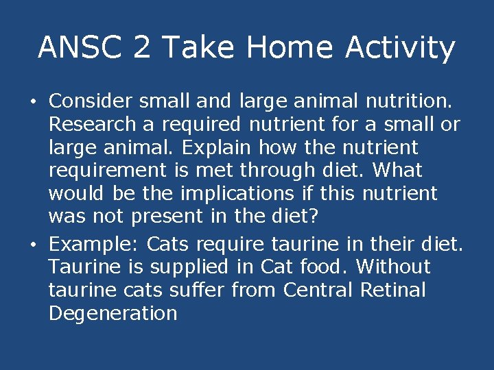 ANSC 2 Take Home Activity • Consider small and large animal nutrition. Research a