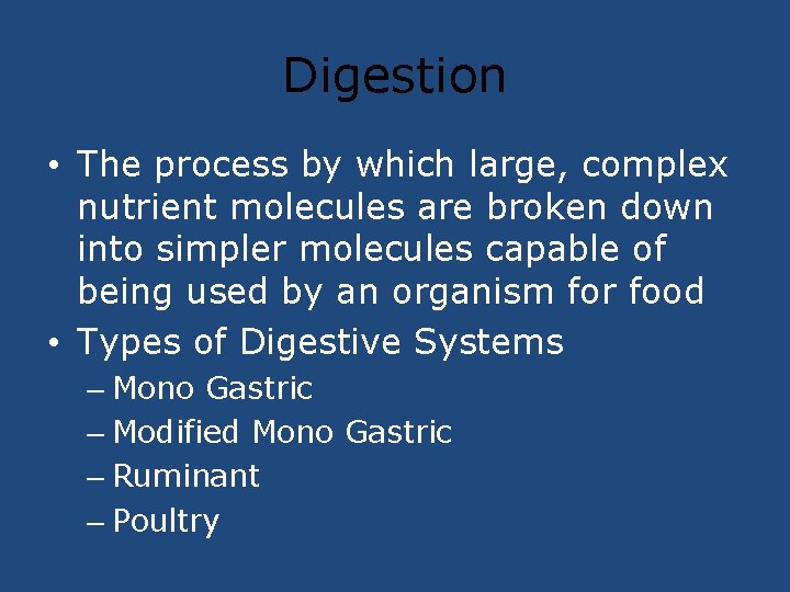 Digestion • The process by which large, complex nutrient molecules are broken down into