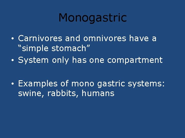 Monogastric • Carnivores and omnivores have a “simple stomach” • System only has one
