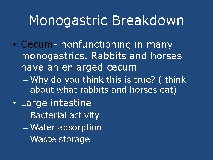 Monogastric Breakdown • Cecum- nonfunctioning in many monogastrics. Rabbits and horses have an enlarged