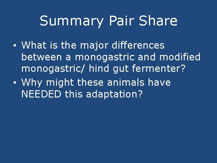 Summary Pair Share • What is the major differences between a monogastric and modified