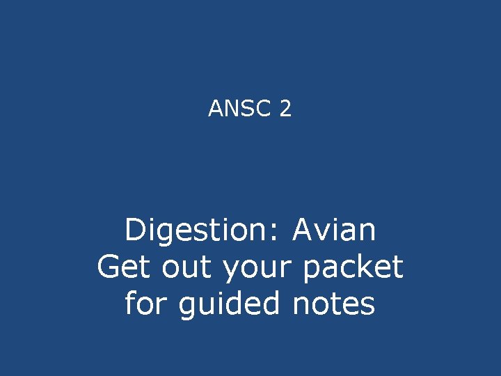 ANSC 2 Digestion: Avian Get out your packet for guided notes 