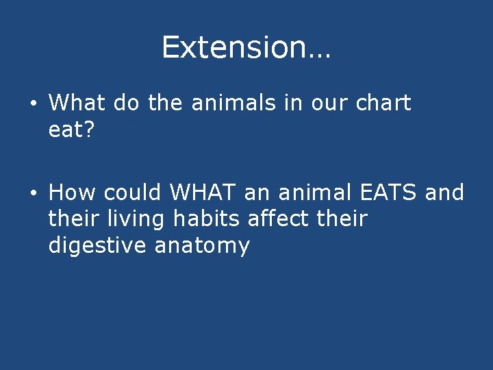 Extension… • What do the animals in our chart eat? • How could WHAT