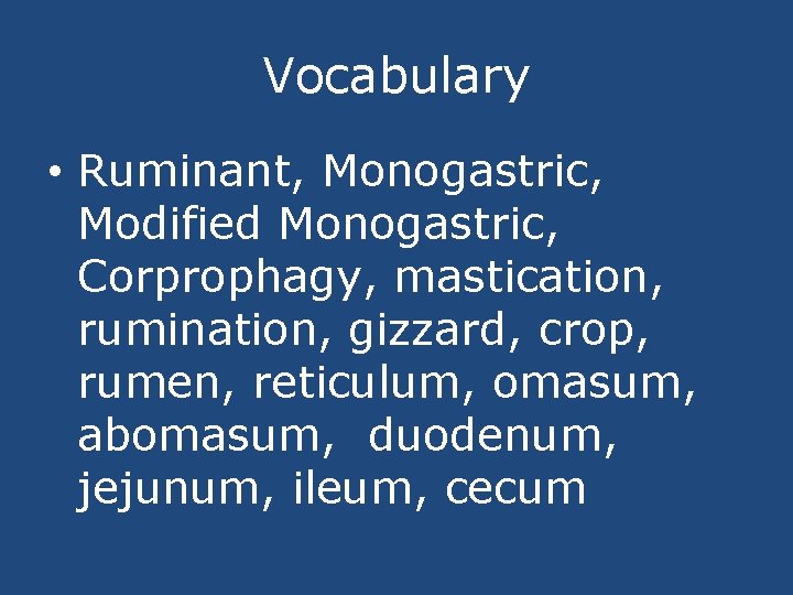 Vocabulary • Ruminant, Monogastric, Modified Monogastric, Corprophagy, mastication, rumination, gizzard, crop, rumen, reticulum, omasum,