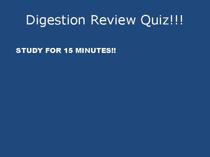Digestion Review Quiz!!! STUDY FOR 15 MINUTES!! 