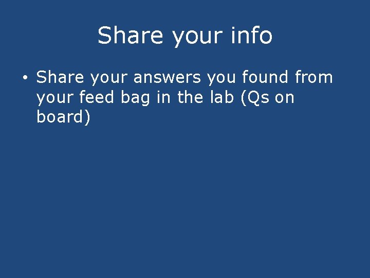 Share your info • Share your answers you found from your feed bag in