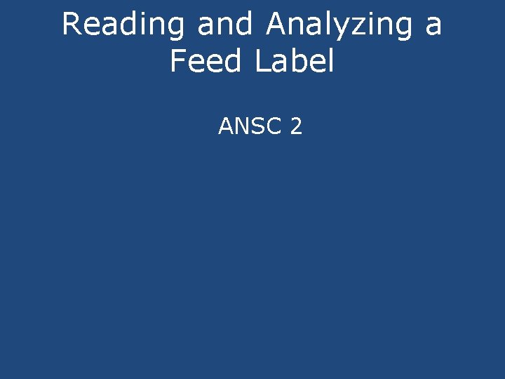 Reading and Analyzing a Feed Label ANSC 2 