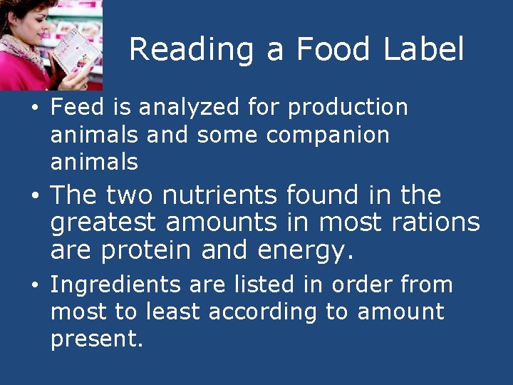 Reading a Food Label • Feed is analyzed for production animals and some companion