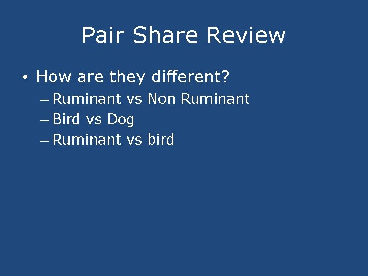 Pair Share Review • How are they different? – Ruminant vs Non Ruminant –