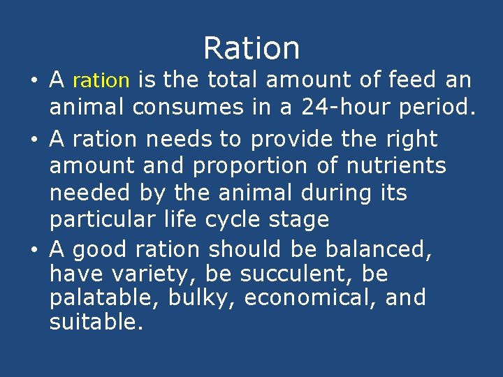 Ration • A ration is the total amount of feed an animal consumes in