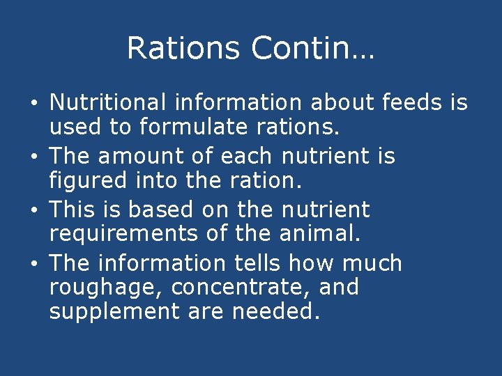 Rations Contin… • Nutritional information about feeds is used to formulate rations. • The