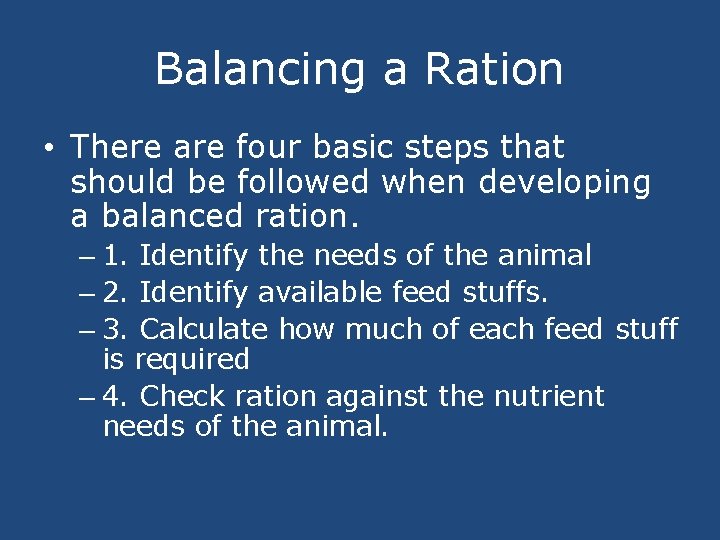 Balancing a Ration • There are four basic steps that should be followed when