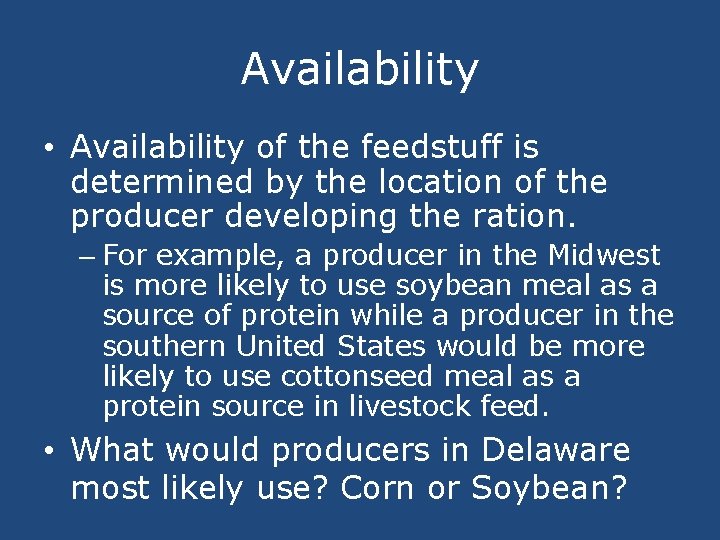 Availability • Availability of the feedstuff is determined by the location of the producer