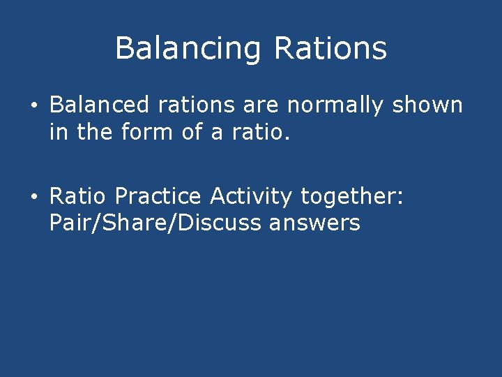 Balancing Rations • Balanced rations are normally shown in the form of a ratio.