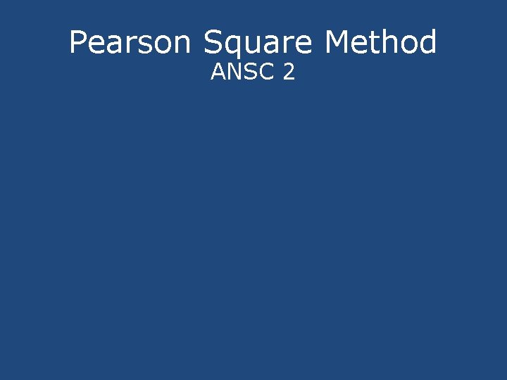 Pearson Square Method ANSC 2 