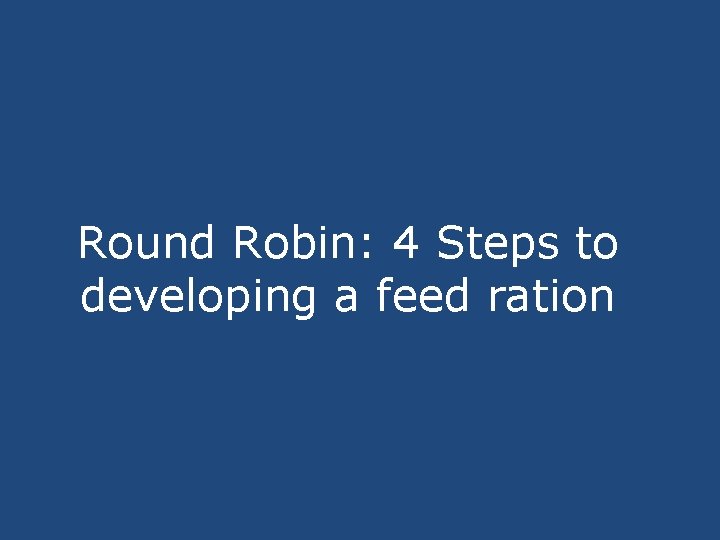 Round Robin: 4 Steps to developing a feed ration 