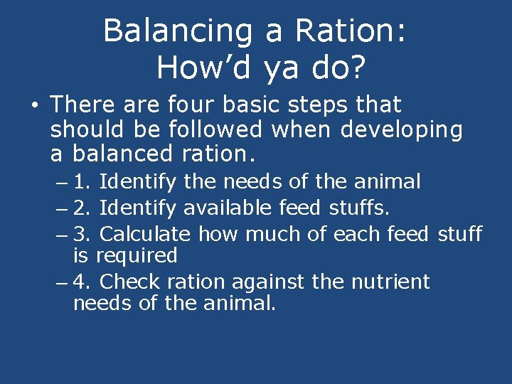 Balancing a Ration: How’d ya do? • There are four basic steps that should