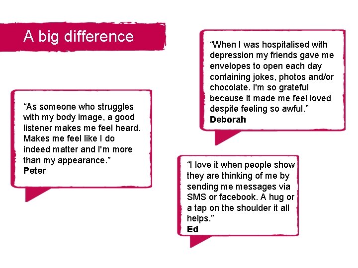 A big difference “As someone who struggles with my body image, a good listener