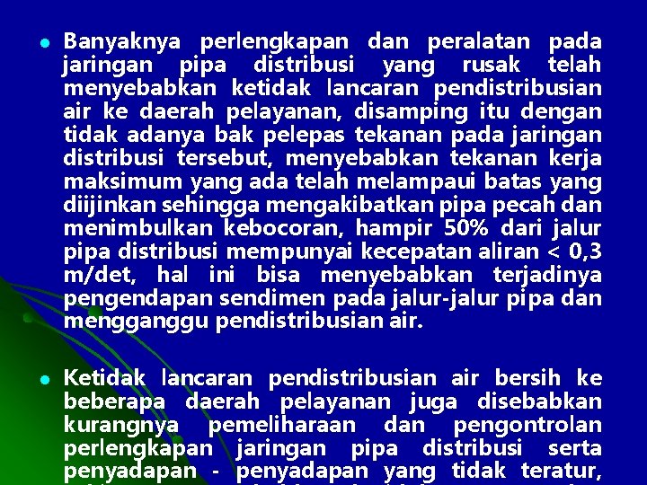 l Banyaknya perlengkapan dan peralatan pada jaringan pipa distribusi yang rusak telah menyebabkan ketidak