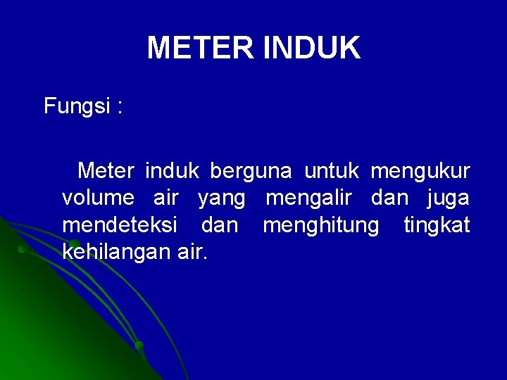 METER INDUK Fungsi : Meter induk berguna untuk mengukur volume air yang mengalir dan