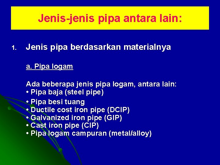 Jenis-jenis pipa antara lain: 1. Jenis pipa berdasarkan materialnya a. Pipa logam Ada beberapa