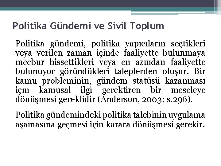 Politika Gündemi ve Sivil Toplum Politika gündemi, politika yapıcıların seçtikleri veya verilen zaman içinde