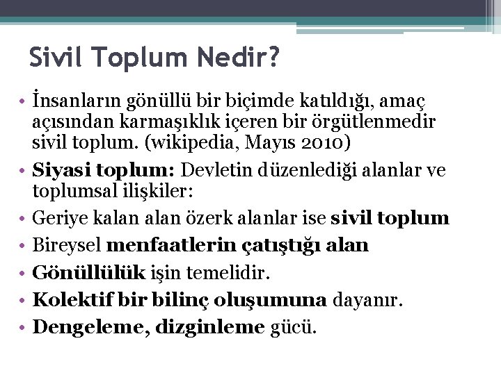 Sivil Toplum Nedir? • İnsanların gönüllü bir biçimde katıldığı, amaç açısından karmaşıklık içeren bir