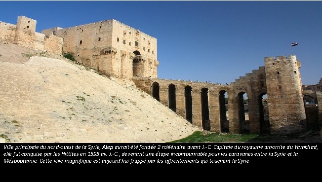 Ville principale du nord-ouest de la Syrie, Alep aurait été fondée 2 millénaire avant