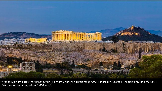 Athènes compte parmi les plus anciennes villes d'Europe, elle aurait été fondée 4 millénaires