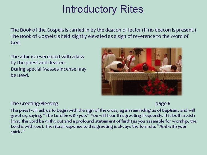 Introductory Rites The Book of the Gospels is carried in by the deacon or
