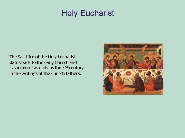 Holy Eucharist The Sacrifice of the Holy Eucharist dates back to the early Church