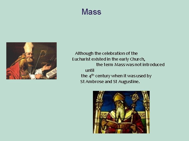 Mass Although the celebration of the Eucharist existed in the early Church, the term