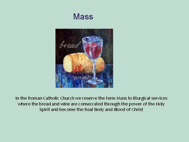 Mass In the Roman Catholic Church we reserve the term Mass to liturgical services