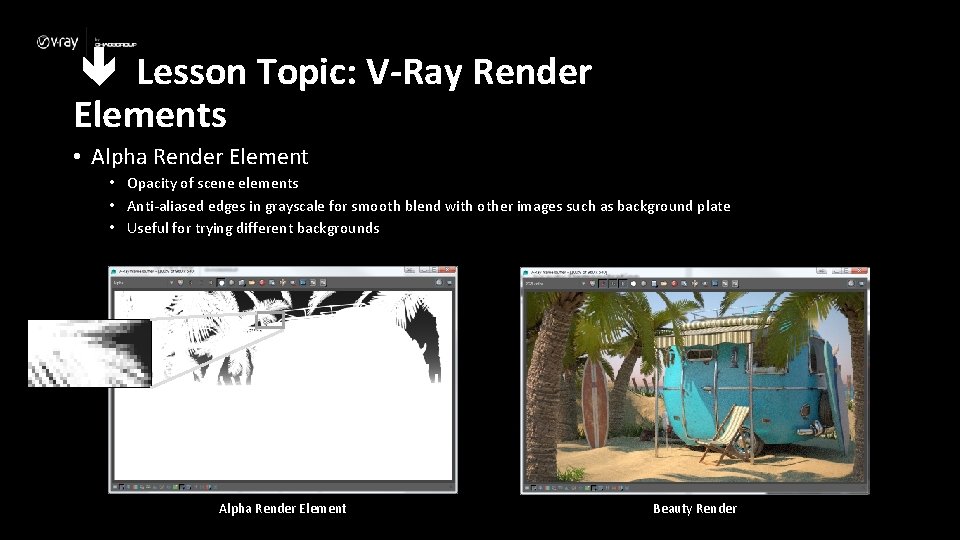  Lesson Topic: V-Ray Render Elements • Alpha Render Element • Opacity of scene