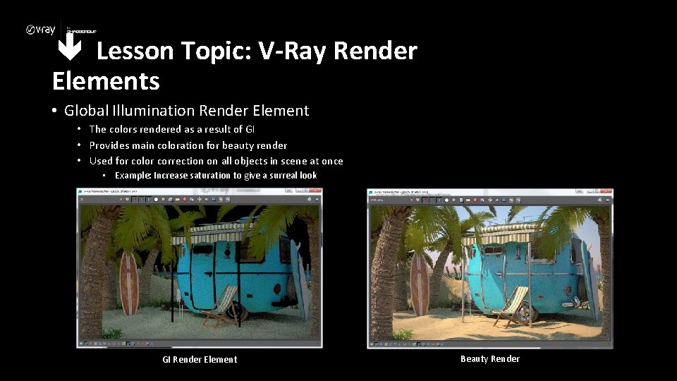  Lesson Topic: V-Ray Render Elements • Global Illumination Render Element • The colors