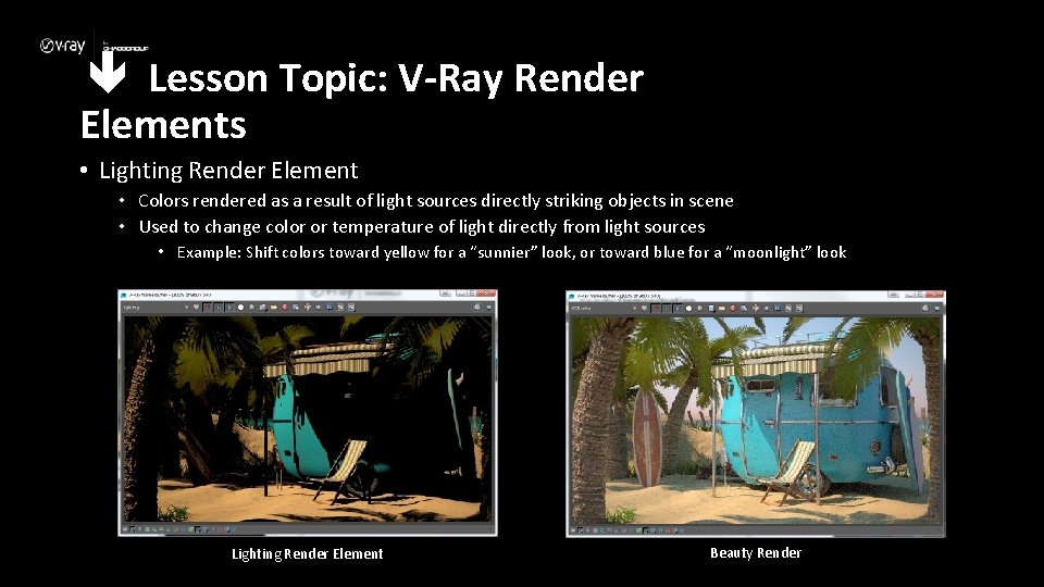  Lesson Topic: V-Ray Render Elements • Lighting Render Element • Colors rendered as