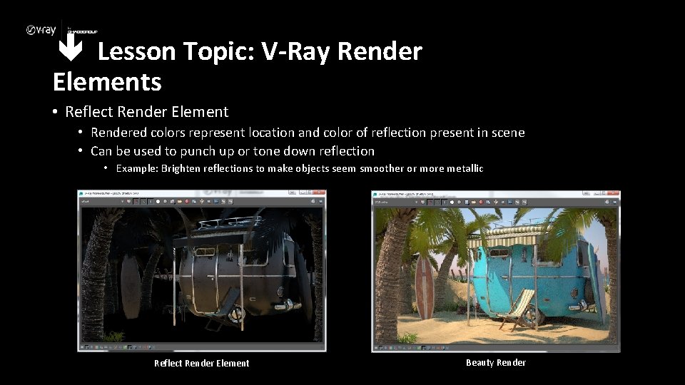  Lesson Topic: V-Ray Render Elements • Reflect Render Element • Rendered colors represent
