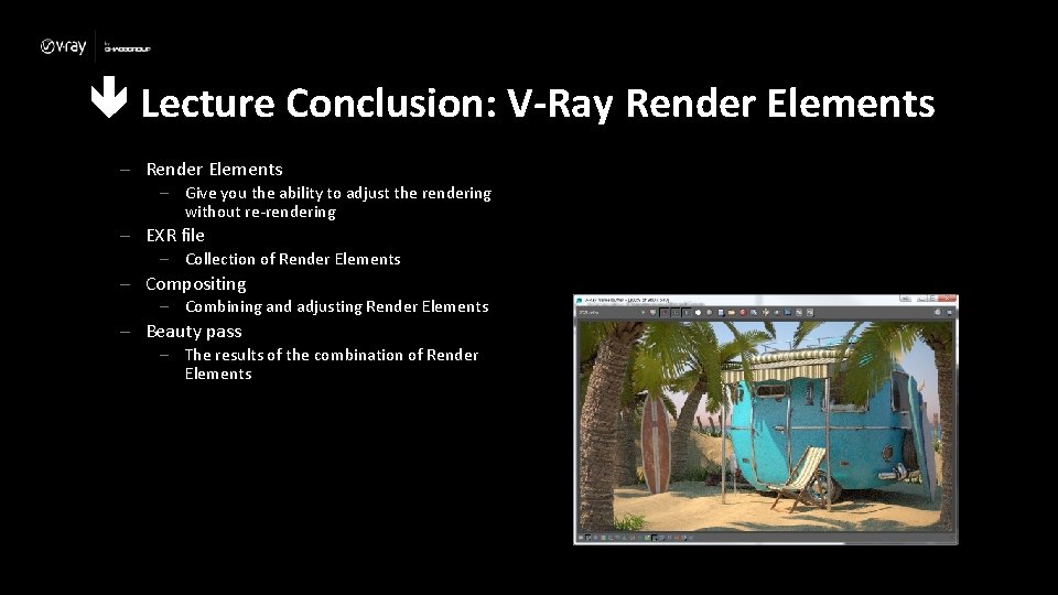  Lecture Conclusion: V-Ray Render Elements – Give you the ability to adjust the