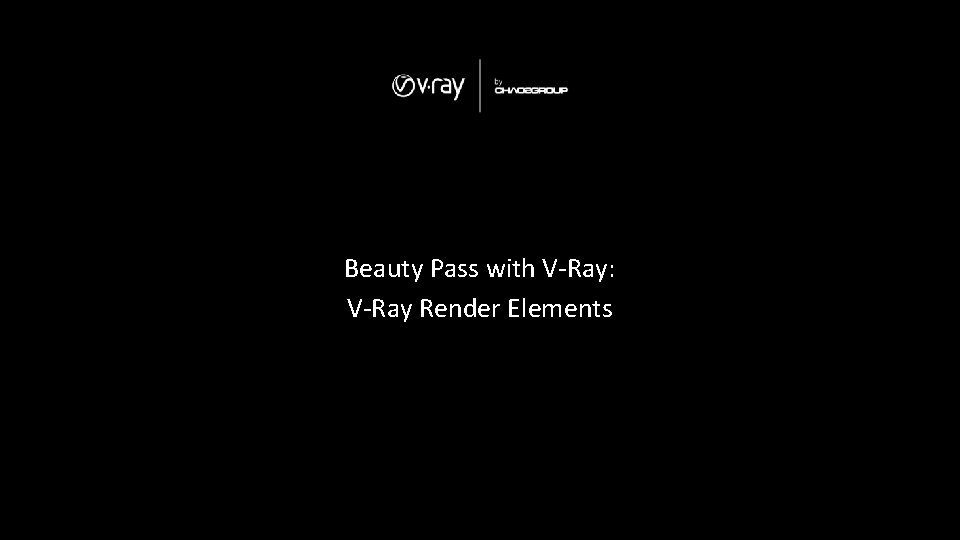 Beauty Pass with V-Ray: V-Ray Render Elements 
