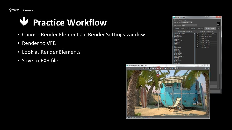  Practice Workflow • • Choose Render Elements in Render Settings window Render to