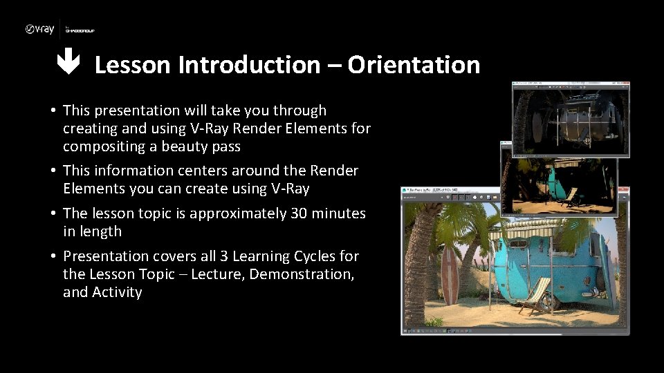  Lesson Introduction – Orientation • This presentation will take you through creating and