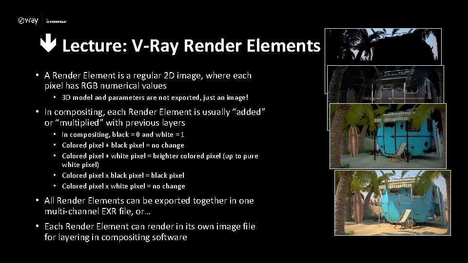  Lecture: V-Ray Render Elements • A Render Element is a regular 2 D