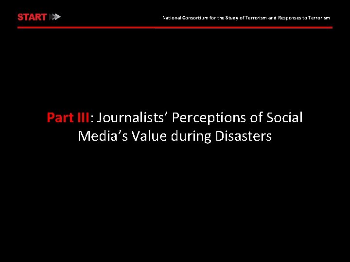 National Consortium for the Study of Terrorism and Responses to Terrorism Part III: Journalists’