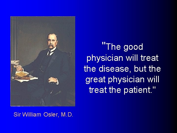"The good physician will treat the disease, but the great physician will treat the