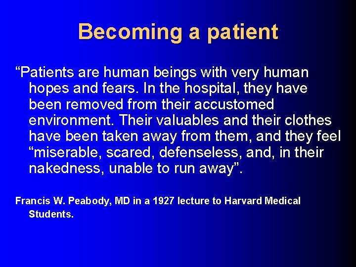Becoming a patient “Patients are human beings with very human hopes and fears. In