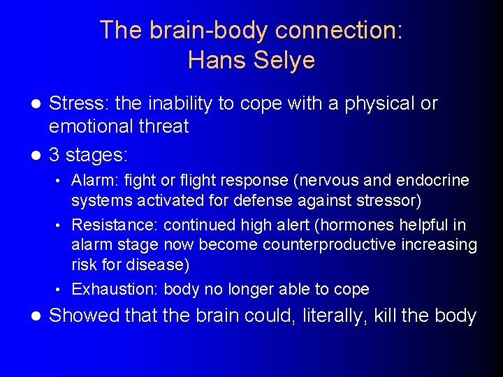 The brain-body connection: Hans Selye Stress: the inability to cope with a physical or