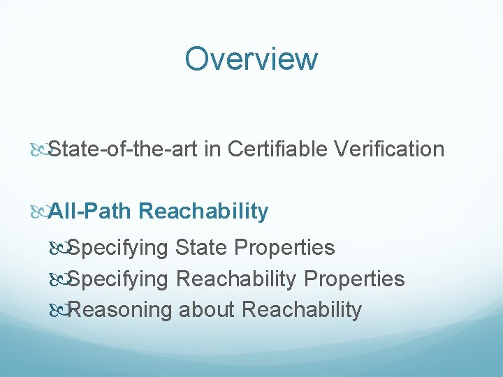 Overview State-of-the-art in Certifiable Verification All-Path Reachability Specifying State Properties Specifying Reachability Properties Reasoning